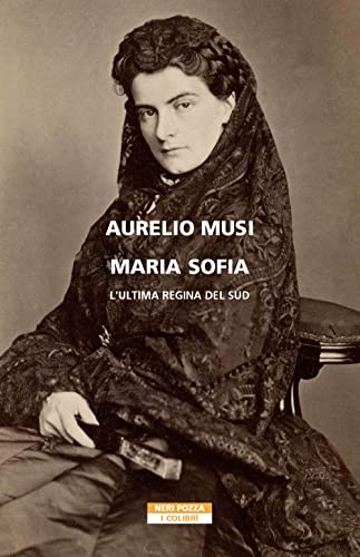 Maria Sofia. L'ultima regina del Sud (I colibrì) von Neri Pozza